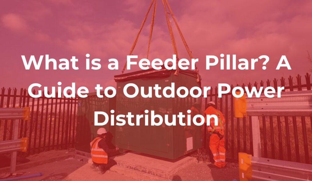 What is a Feeder Pillar A Guide to Outdoor Power Distribution